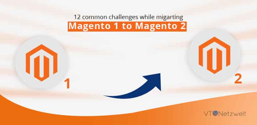 12 common challenges while migrating Magento 1 to Magento 2