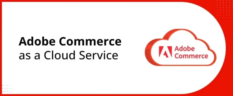 Adobe Commerce as a Cloud Service: What It Means for Your Business