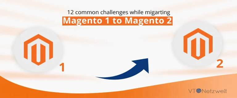 12 common challenges while migrating Magento 1 to Magento 2