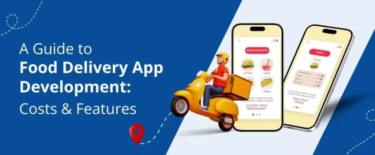 A Guide to Food Delivery App Development: Costs & Features