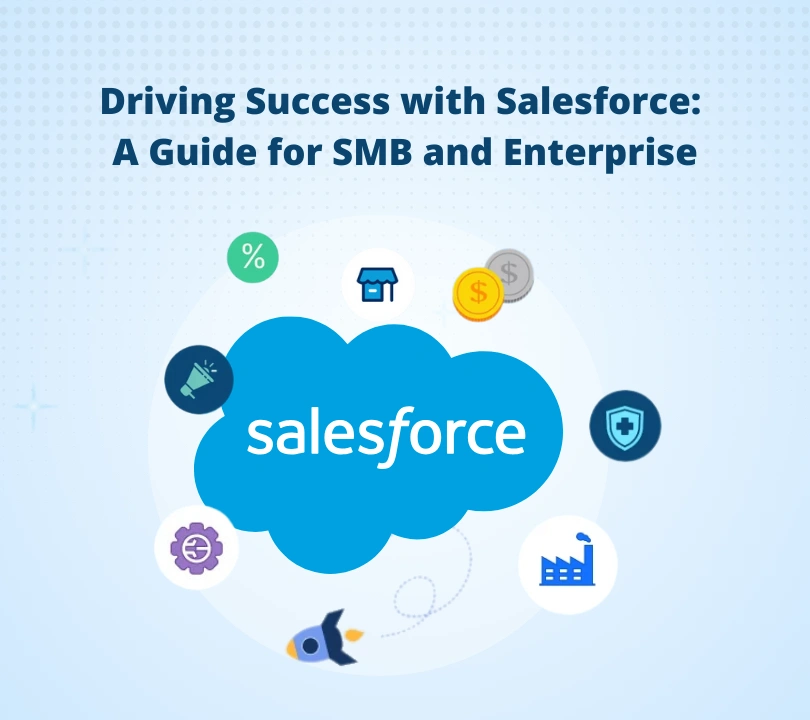 Driving Success with Salesforce: A Guide for SMB and Enterprise