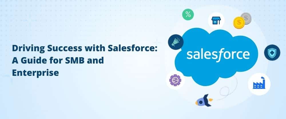 Driving Success with Salesforce: A Guide for SMB and Enterprise