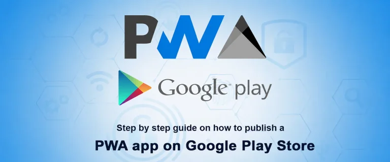 How to publish PWA app on Google Play Store – Step by step guide