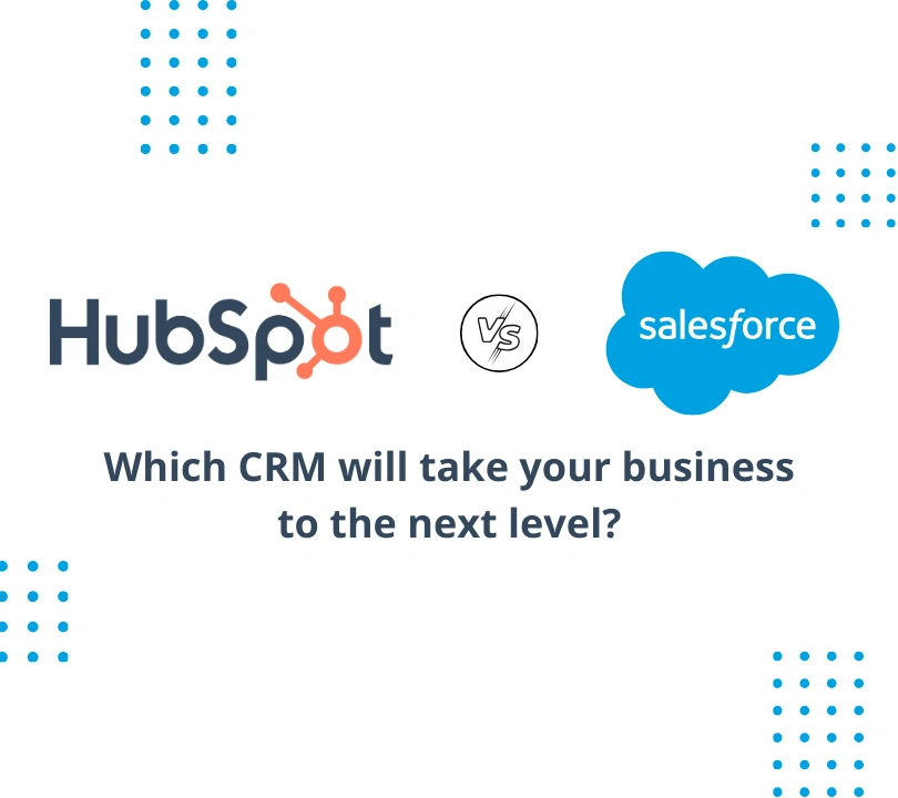 HubSpot vs. Salesforce – Which CRM will take your business to the next level?