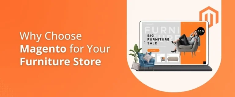 Why Magento is the Ultimate Platform for Your Online Furniture Store