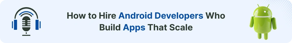 How-to-Hire-Android-Developers-Who-Build-Apps-That-Scale.webp