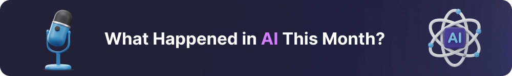 What-Happened-in-AI-This-Month_.webp