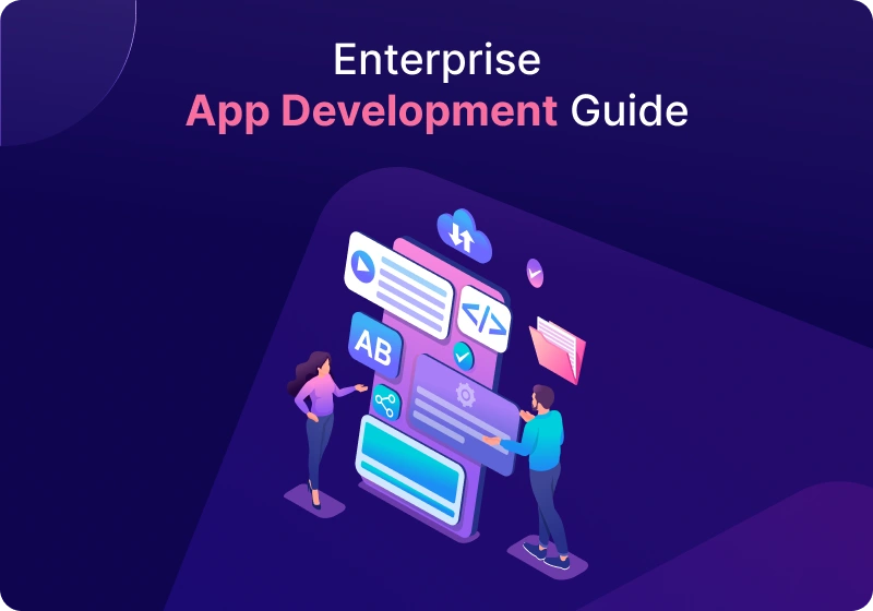 A Complete Guide to Enterprise App Development Success