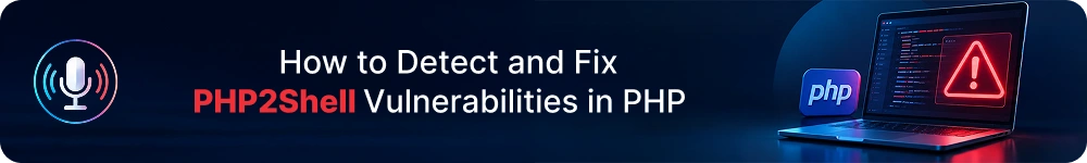 Podcast-How-to-Detect-and-Fix-php2shell-Vulnerabilities-in-PHP.webp